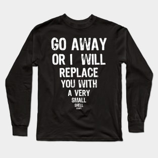 Go Away - Shell Script Funny message Long Sleeve T-Shirt